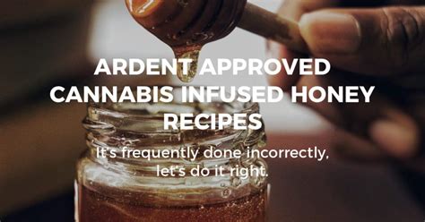 The Truth About Cannabis Infused Honey Ardent Cannabis