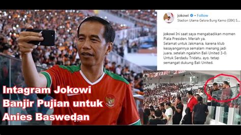 instagram jokowi banjir pujian untuk anies baswedan youtube