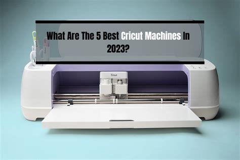 What Are The 5 Best Cricut Machines In 2023 Cricut Design Space