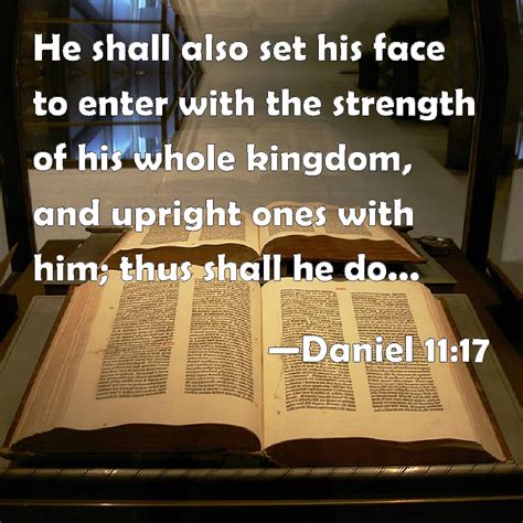 Daniel 1117 He Shall Also Set His Face To Enter With The Strength Of