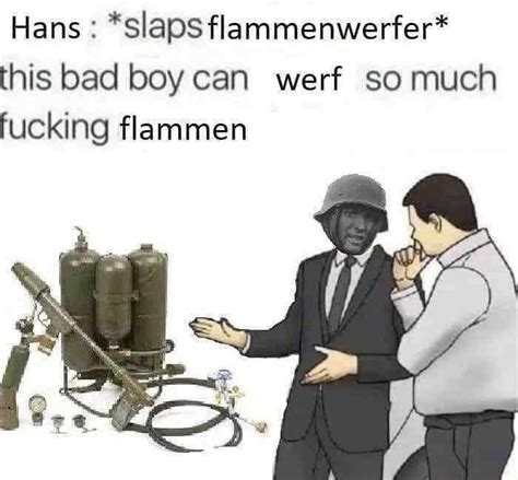 Flammenwerfer Memes Anyone R Mg42memes