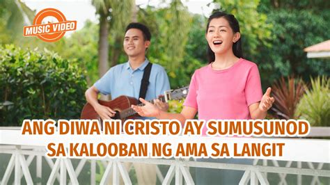 Tagalog Christian Music Video Ang Diwa Ni Cristo Ay Sumusunod Sa