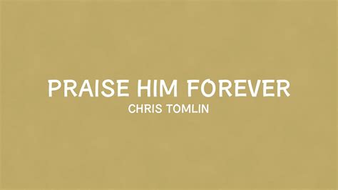 Recorded on the the noise we make album. Chris Tomlin - Praise Him Forever Lyric Video - YouTube