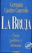Castro caycedo's topics revolve around the colombian reality, under the parameters of the cultural identity and its social and economic phenomena. La Bruja - Germán Castro Caycedo | Libros Recomendados ...