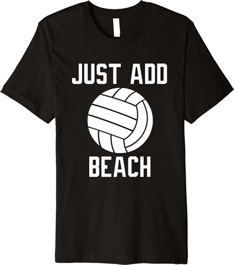 Funny Volleyball Shirt Art Just Add Beach Beach Volleyball Premium T Shirt