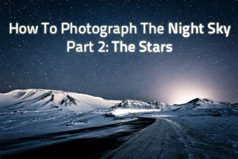 How To Photograph The Night Sky Part 2 The Stars Photodoto Sky