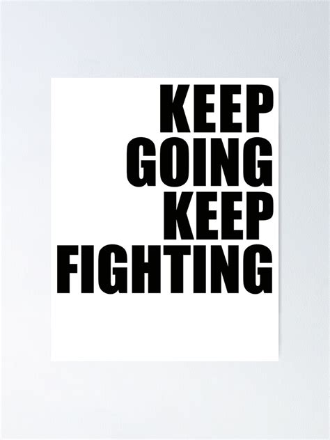 Keep Going Keep Fighting Poster By Patriikamikaze Redbubble