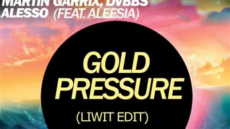 Pressure is a song recorded by dutch dj and producer martin garrix featuring swedish singer tove lo. Alesso VS Sander Van Doorn, Martin Garrix & DVBBS - Gold Pressure (Liwit Edit)[FREE DOWNLOAD ...
