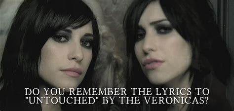 If you do not consent to the use of cookies, you should not use our website. Do You Remember The Lyrics To "Untouched" By The Veronicas?
