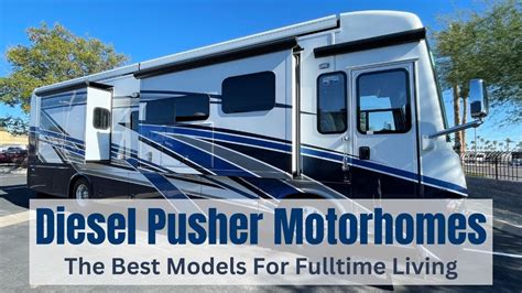 The Best Diesel Pusher Motorhomes For Fulltime Rv Living And Travel