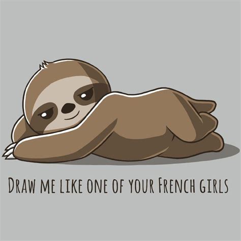 Draw Me Like One Of Your French Girls With Images Sloth Art Cute