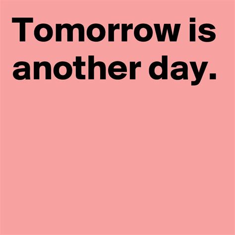 Tomorrow Is Another Day Post By Andshecame On Boldomatic