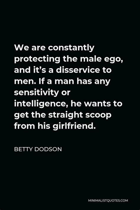 Betty Dodson Quote We Are Constantly Protecting The Male Ego And Its