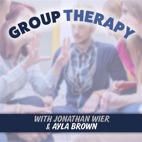 Group Therapy With Jonathan Wier And Ayla Brown Podcast Podcast On Spotify