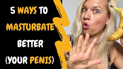 Ways To Masturbate Better Your Penis Youtube