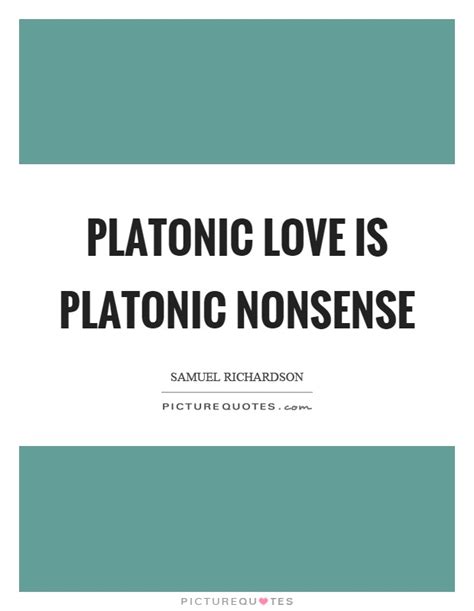 Platonic Love Is Platonic Nonsense Picture Quotes