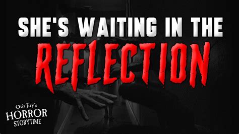 Shes Waiting In The Reflection Creepypasta 💀 Otis Jirys Horror