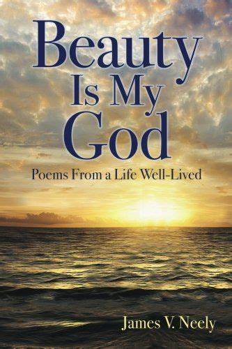 Beauty Is My God Poems From A Life Well Lived By James V