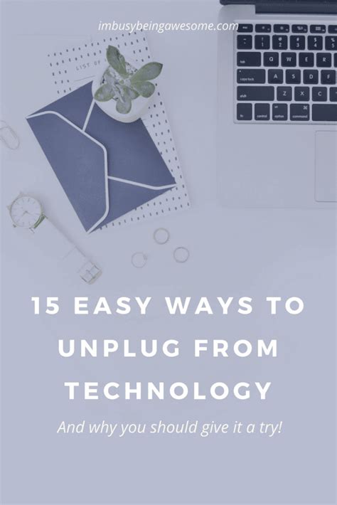 15 Tips To Unplug From Technology And Why You Should Give It A Try Im Busy Being Awesome