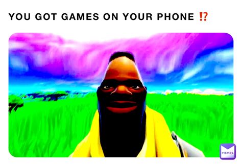 You Got Games On Your Phone ⁉️ Taurusmakesmemes Memes