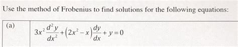 Solved Use The Method Of Frobenius To Find Solutions For The