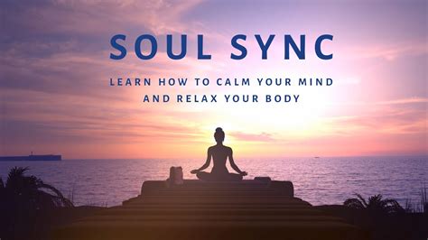 Soul Sync Learn How To Calm Your Mind And Relax Your Body Youtube