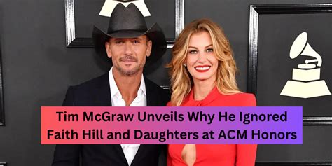 Tim Mcgraw Unveils Why He Ignored Faith Hill And Daughters At Acm