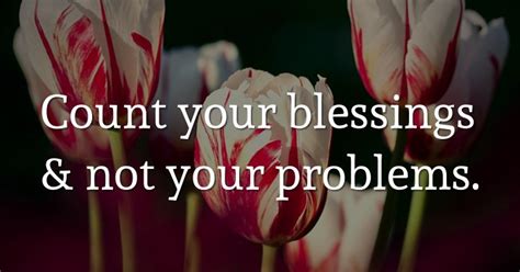 Count Your Blessings And Not Your Problems