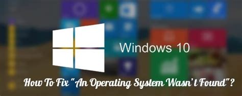 Fix Operating System Not Found Error In Windows 10 Archives Fix