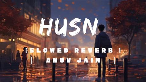 HUSN ANUV JAIN SLOWED REVERB YouTube