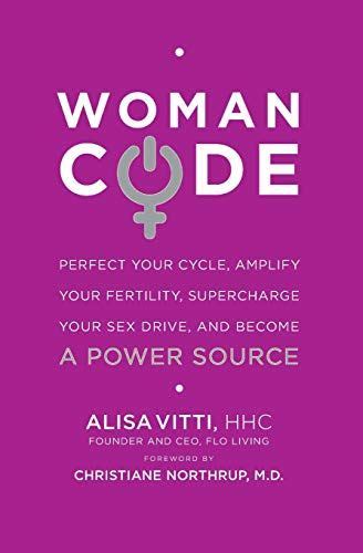 womancode perfect your cycle amplify your fertility supercharge your sex drive and become a