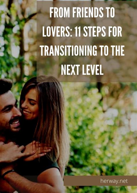 From Friends To Lovers 11 Steps For Transitioning To The Next Level
