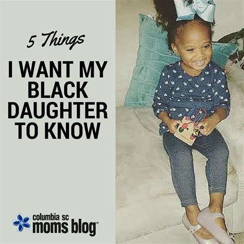 Things I Want My Black Daughter To Know Daughter Mom Blogs Black