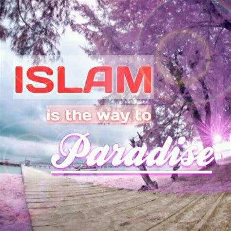 Islam Is The Way To Paradise
