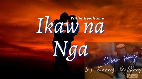Ikaw Na Nga By Willie Revillame Song Cover By Me Bernzdelreyusa