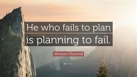 Winston Churchill Quote He Who Fails To Plan Is Planning To Fail 9