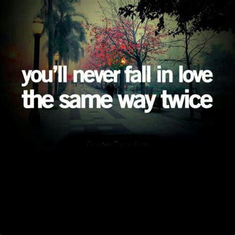 Youll Never Fall In Love The Same Way Twice Never Fall In Love