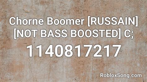 Chorne Boomer RUSSAIN NOT BASS BOOSTED C Roblox ID Roblox Music