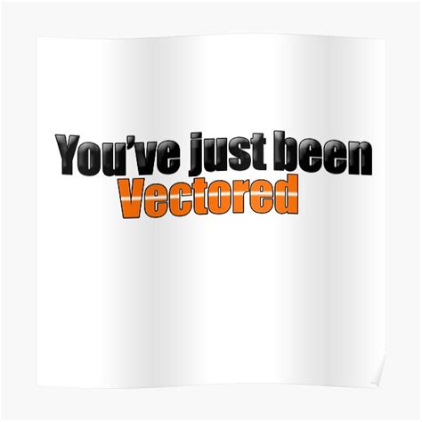 Youve Just Been Vectored Poster By Ayiatlove Redbubble