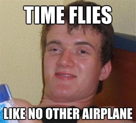 Time Flies Like No Other Airplane 10 Guy Quickmeme