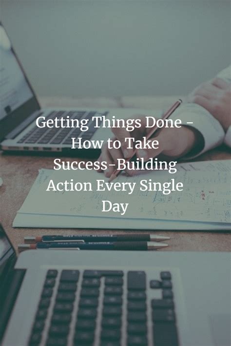 Getting Things Done How To Take Success Building Action Every Single