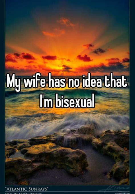 My Wife Has No Idea That Im Bisexual