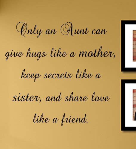 Only An Aunt Can Give Hugs Like A Mother Keep Secrets Like A Sister And Share Love