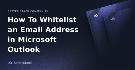 How To Whitelist An Email Address In Microsoft Outlook Better Stack