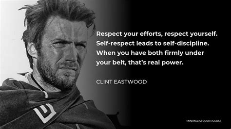 Clint Eastwood Quote Respect Your Efforts Respect Yourself Self