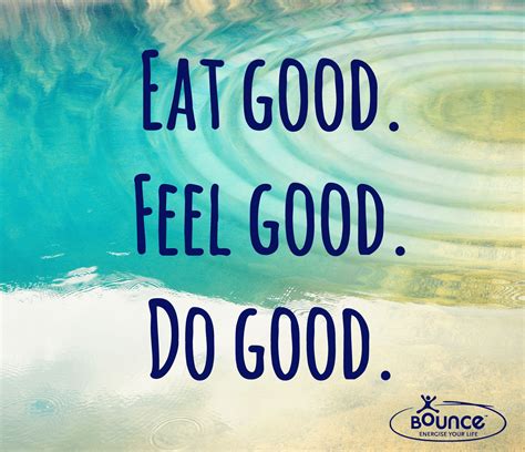 Eat Good Feel Good Do Good Eating Feeling Goodness Fitness