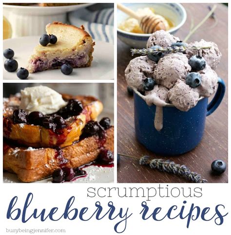 Scrumptious Blueberry Recipes Youve Got To Try Busy Being Jennifer