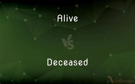 Alive Vs Deceased — Whats The Difference
