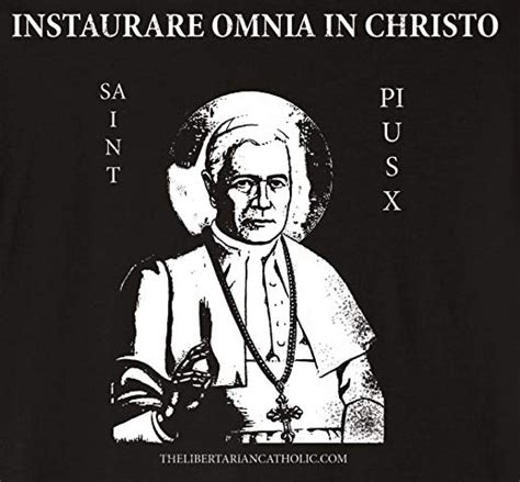 Saint Pius X Restore All Things To Christ The Libertarian Catholic The Libertarian Catholic