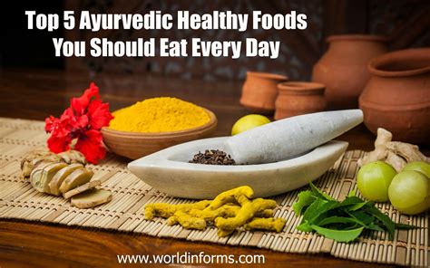 Top 5 Ayurvedic Healthy Foods You Should Eat Every Day World Informs